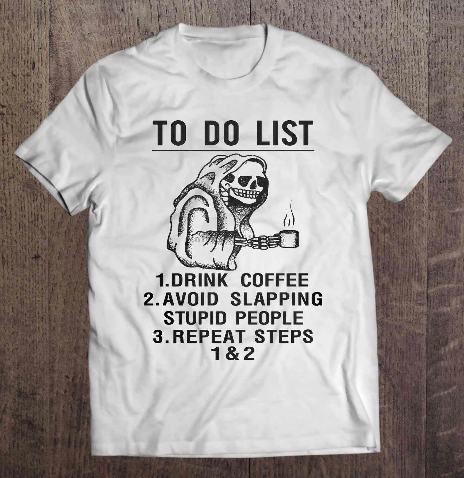 

Men T Shirt To Do List 1 Drink Coffee 2 Avoid Slapping Stupid People 3 Repeat Steps 1 & 2-Skeleton t-shirt