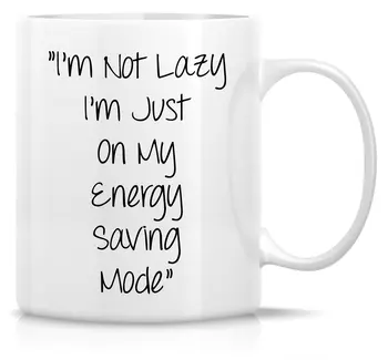 

Funny Mug I'm Not Lazy I'm Just on My Energy Saving Mode 11 Oz Ceramic Coffee Mug