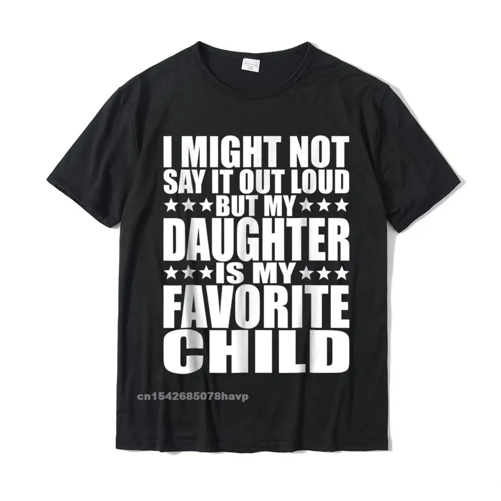  Men Tshirts Printed On Slim Fit Tops T Shirt 100% Cotton Fabric O-Neck Short Sleeve Printed Tops & Tees Autumn My Daughter Is My Favorite Child - Funny Daughter Shirts Dad__17987.My Daughter Is My Favorite Child - Funny Daughter Shirts Dad  17987 black.