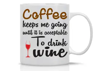 

Funny Coffee Mug 11OZ Coffee Keeps Me Going Until It's Acceptable To Drink Wine Perfect Wine Lovers Gift
