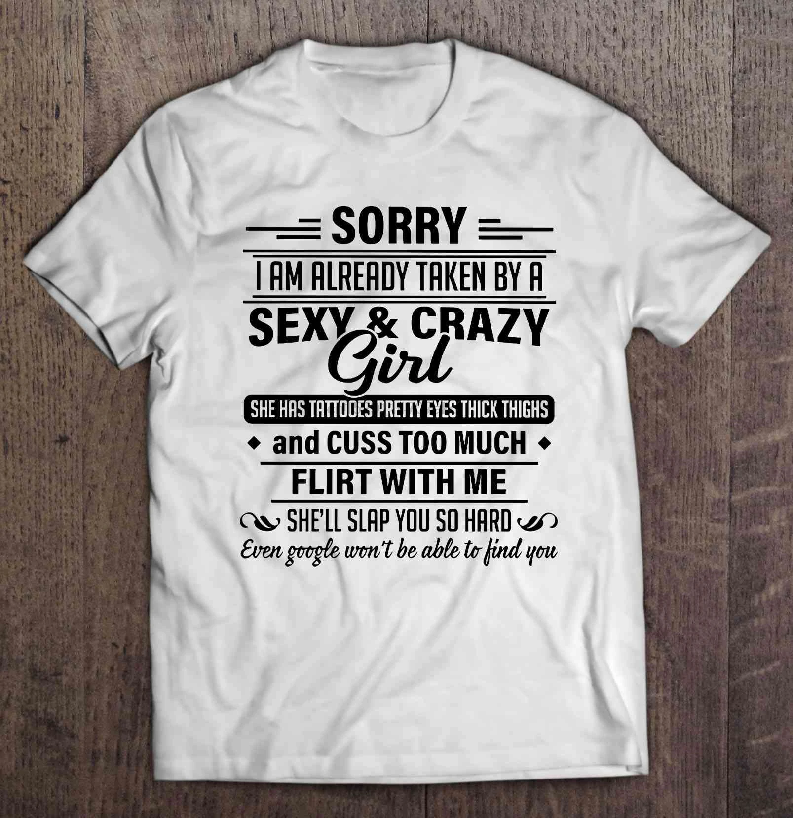 Men Funny T Shirt Fashion Tshirt Sorry I Am Already Taken By A Sexy Crazy Girl She Has Tattoos White Version Women T Shirt T Shirts Aliexpress