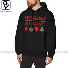 Покерная толстовка с капюшоном I'm Pretty Bluffing Poker Shirt Poker Gifts P Hoodies, хлопковый Мужской пуловер с капюшоном, осенняя крутая уличная Толстовка X