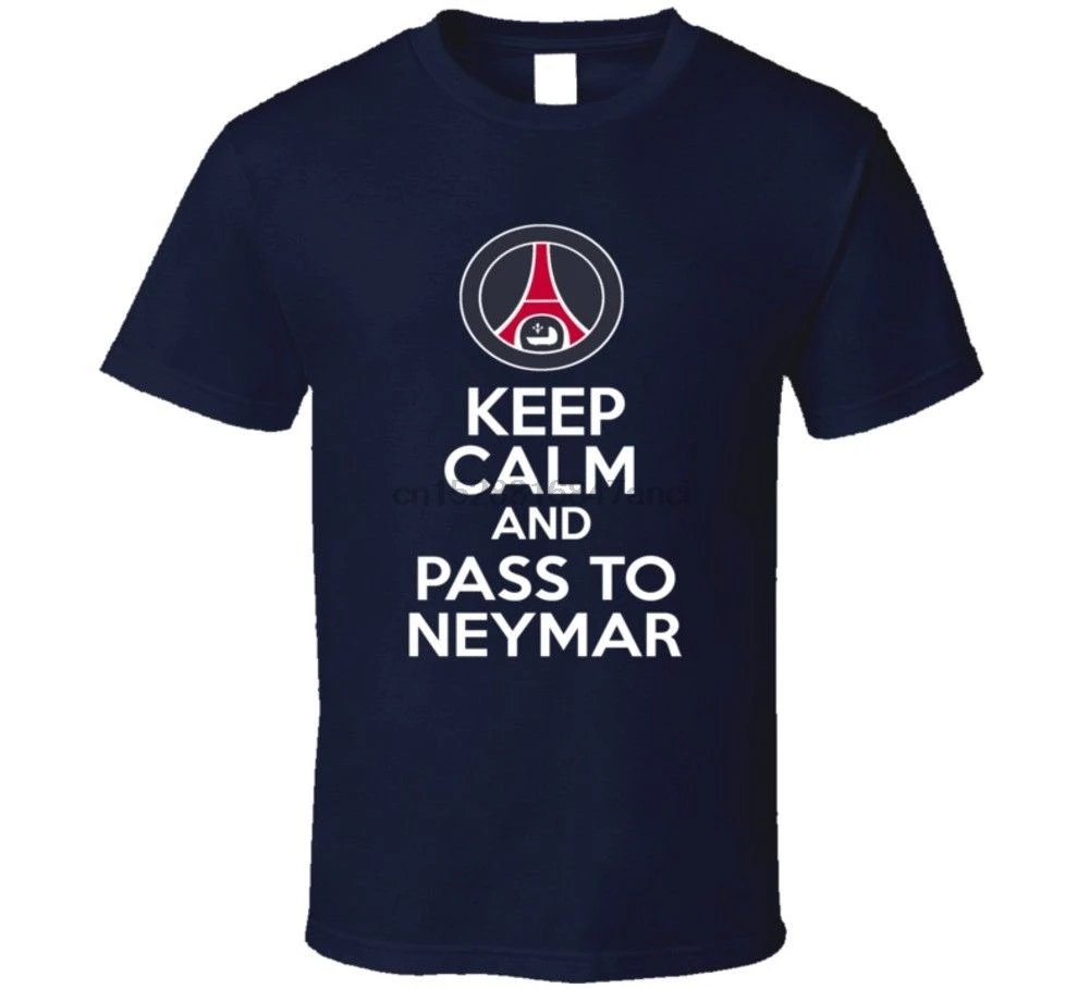 Keep Calm And Pass To Neymar French Paris St Germain Soccer T Shirt football Cool Casual pride t shirt men Unisex Fashion |