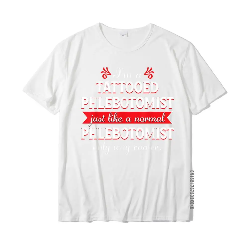 Mens New Coming Funny Tops & Tees Round Neck Fall 100% Cotton Tshirts Unique Short Sleeve Customized Tee Shirt Tattooed Phlebotomist shirt Funny Phlebotomy Nurse Gift T-Shirt__MZ22281 white
