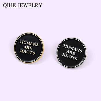

Black Round Letters Tag Enamel Pins HUMANS ARE IDIOTS Quote Custom Brooches For Women Men Bag Clothes Lapel Pin Buckle Badge