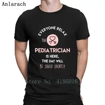 

Everyone Relax The Pediatrician Is Here The Day T Shirt Loose Pictures Summer Style Humor Size S-5xl Kawaii Design Cotton Shirt