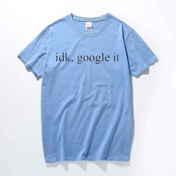 Idk, Google It футболка Tumbrl слоган Geek Dope Grunge слоган мужская женская унисекс хлопковая футболка с коротким рукавом Топ тройник европейский размер - Цвет: Небесно-голубой
