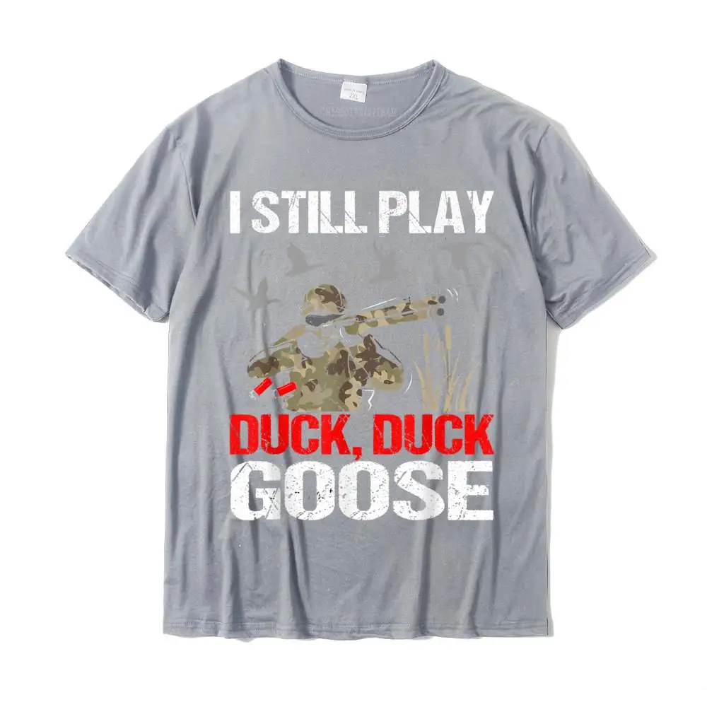 Funny Casual T-Shirt for Men 100% Cotton Fabric NEW YEAR DAY Tops Shirt Casual Tops Shirt Short Sleeve 2021 New Fashion O Neck I Still Play Duck Duck Goose Funny Duck Hunting Hunter Gift T-Shirt__MZ22510 grey