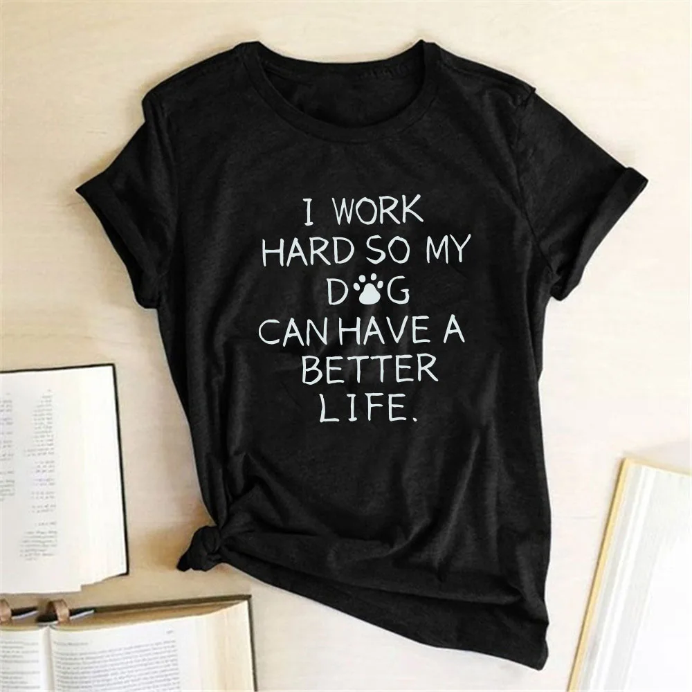 Camiseta con letras I Work Hard So My Dog Can Have A Better Life para mujer, Camiseta holgada con cuello redondo, ropa de verano, camisetas informales para mujer