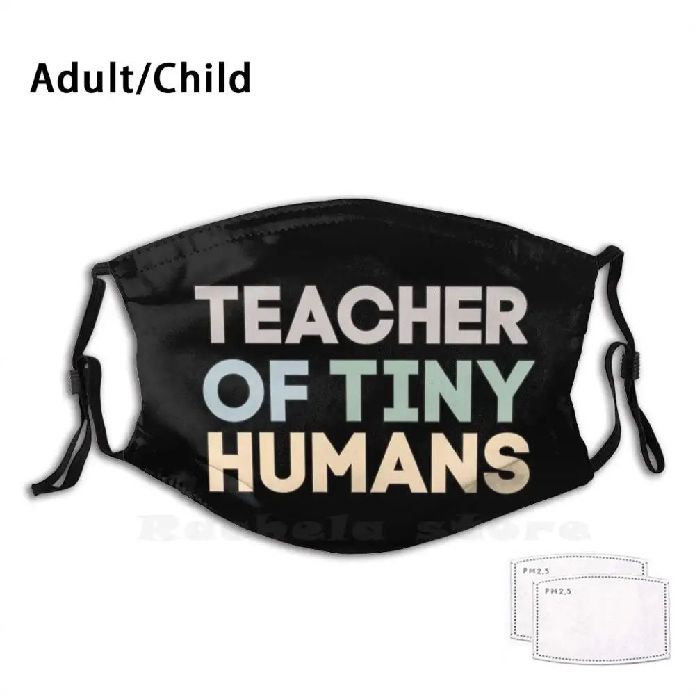 

Teacher Of Tiny Humans Adult Kids Anti Dust Filter Diy Mask Tiny Humans Teacher Teacher Education Educator Classroom Class