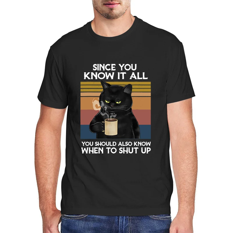 

Since You Know It All You Should Also Know When To Shut Up T Shirt Funny Black Cat Men's Cotton Novelty T-Shirt Graphic Tee Top