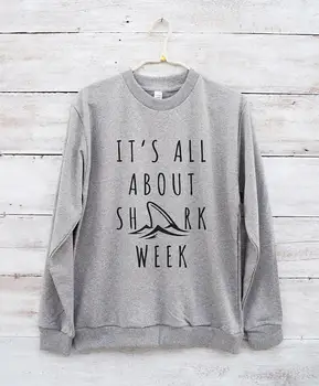 

It's all about shark week sweatshirt graphic slogan funny sweatshirt shark jumper sweatshirt-E544