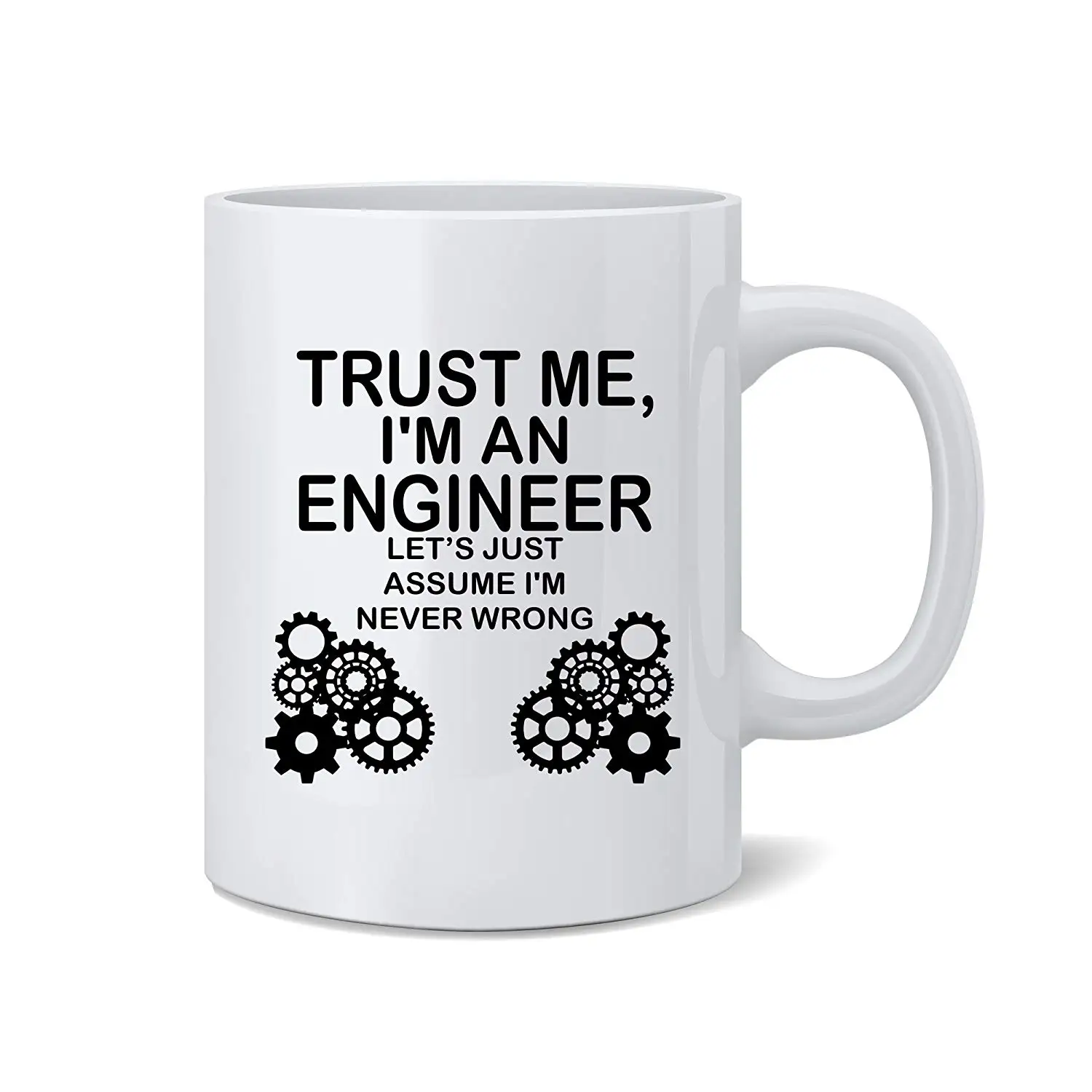 Trust Me I'm An Engineer Lets Just Assume Never Wrong - Funny Mug White 11 Oz. Coffee | Дом и сад