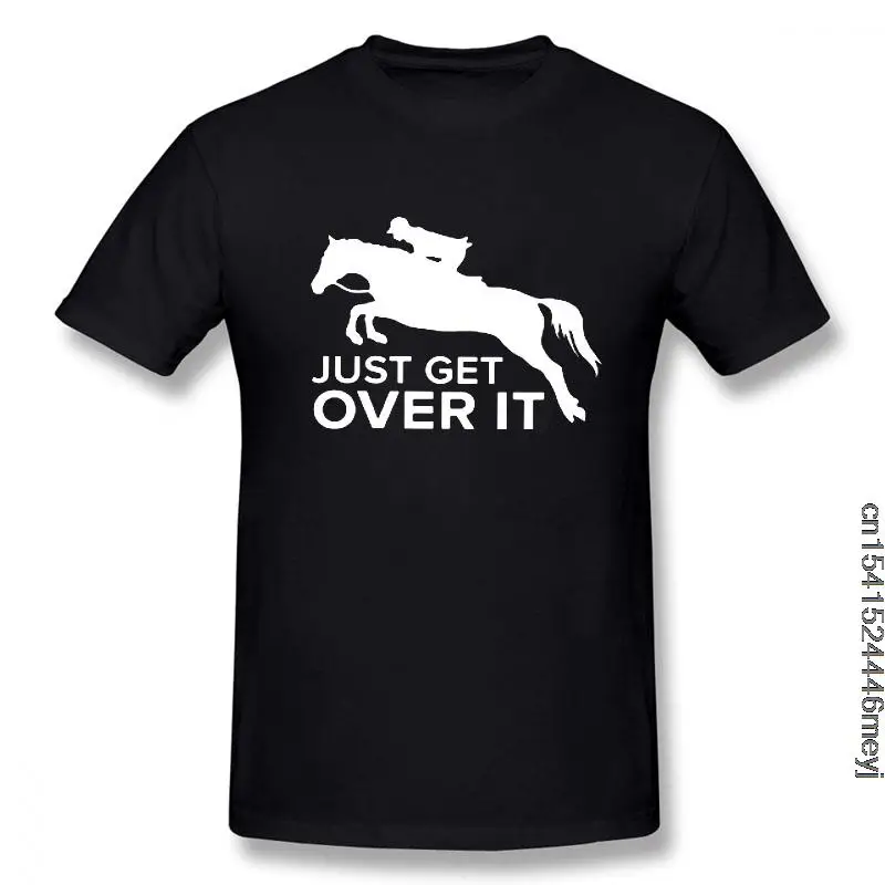 

Just Get Over It horse jumping T-Shirt Funny Birthday Cotton Short Sleeves T Shirts Causal O-Neck Tops Tees Hip Hop Vintaged