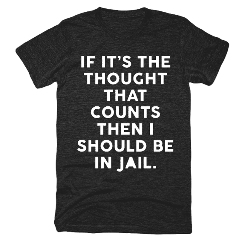 

Letter Female T-Shirts If It's The Thought That Counts Then I Should be In Jail Humurous Top Clothes