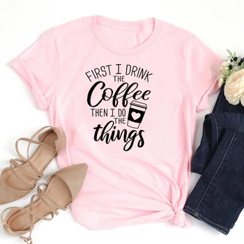

First I Drink Coffee Then I Do The Things Women Shirts Funny Cup Heart Love T-shirt Girl Tumblr Cotton Casual Tshirt Drop Ship
