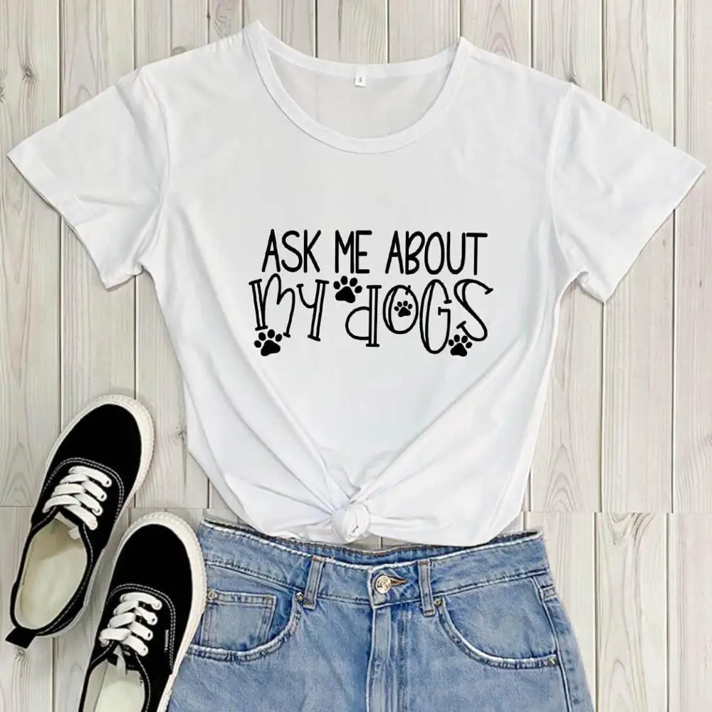 

Ask me about my Dogs Dog Mom Shirt New Arrival Summer Casual 100%Cotton Funny T Shirt Dog Mom Gift Shirt dog lover Tees