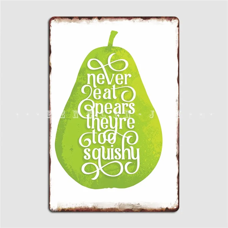 

Never Eat Pears Metal Plaque Poster Wall Cinema Living Room Classic Garage Decoration Tin Sign Posters