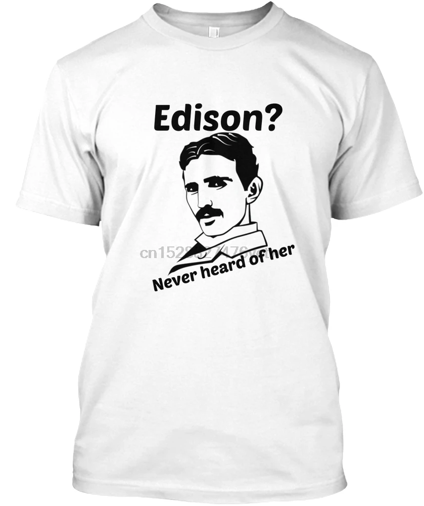 Мужская футболка Edison Never heards of her Nikola Tesla женская |