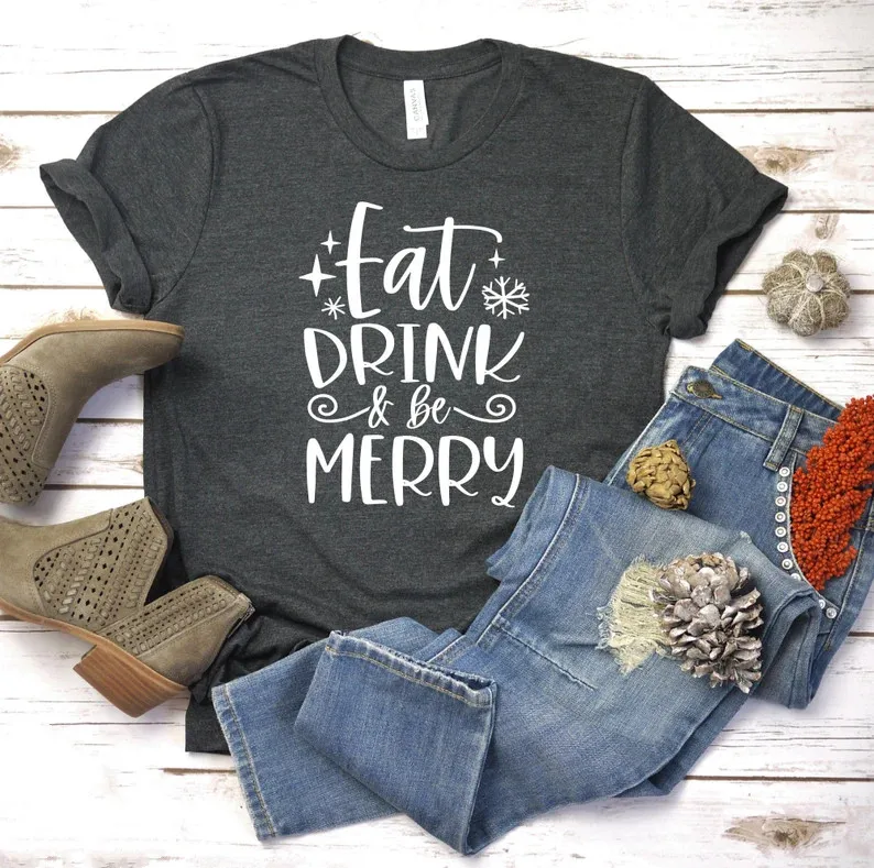 

Eat Drink and Be Merry Christmas Holiday Merry Be Drink Be Merry Tee Top 100% cotton Funny Letter Print Graphic O Neck Tshirt