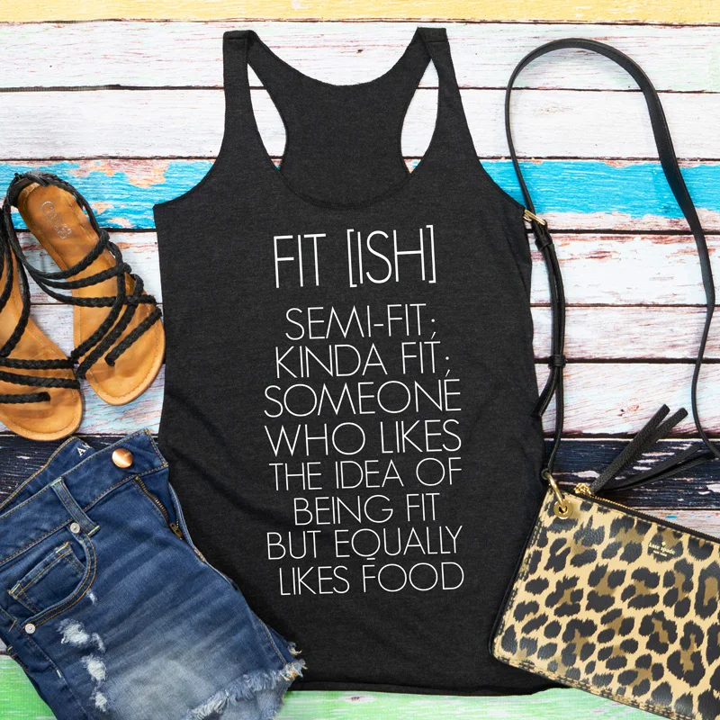 

Fit Ish Semi-Fit Kinda Fit Someone Who Likes The Idea Of Being Fit But Equality Likes Food Tank Top Women Slogan Gym Vest Shirt