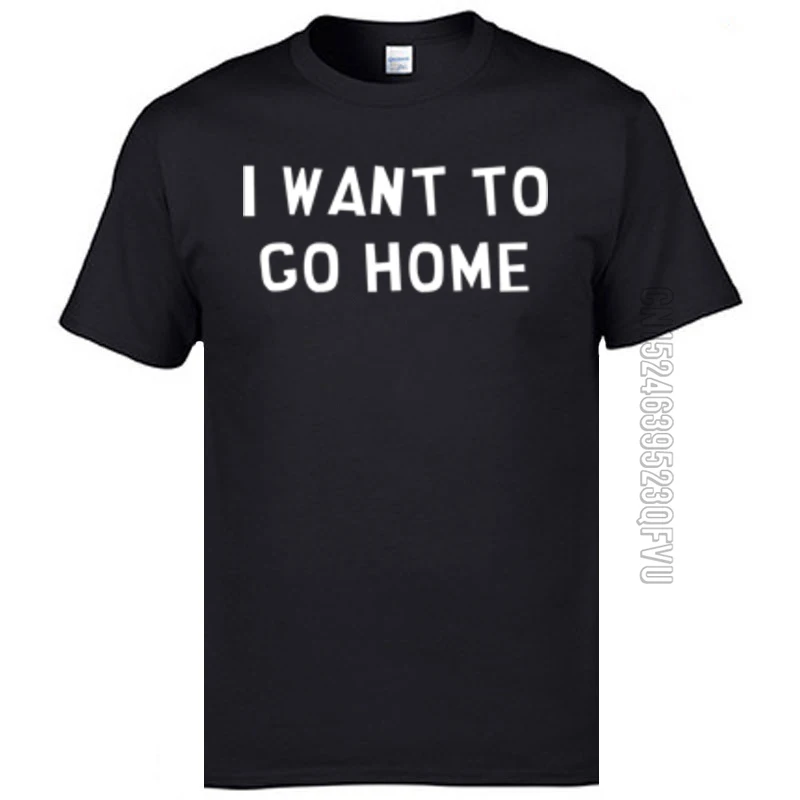 Оптовая продажа мужские Топы И Футболки I Want To Go Home хлопковые футболки с круглым