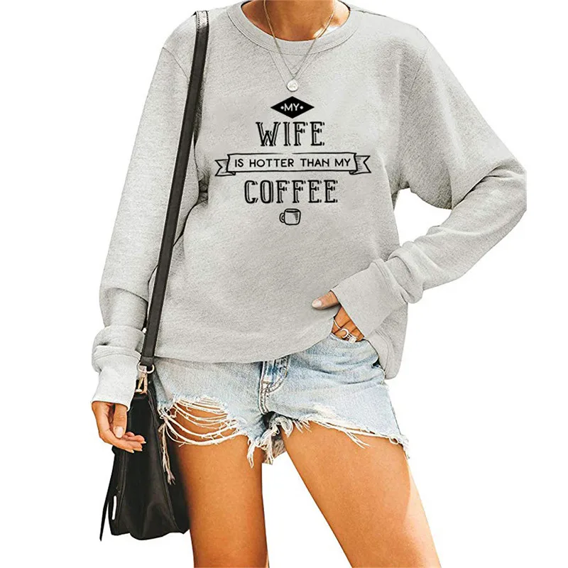 Серый Толстовка с надписью «MY WIFE IS HOTTER THAN MY COFFEE», Женская милая Толстовка в стиле Kpop, толстовка с круглым вырезом и длинным рукавом в стиле Харадзюку - Цвет: Серый