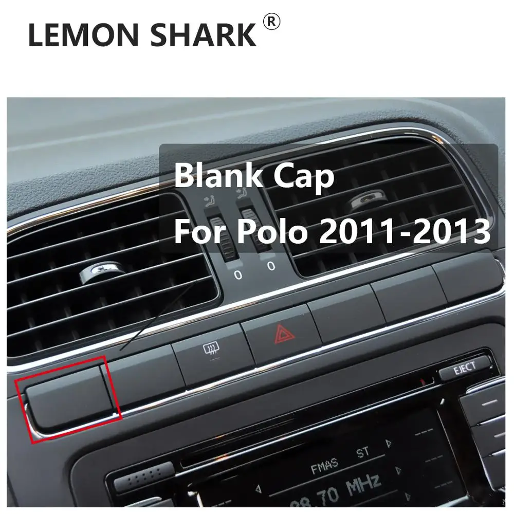 Пустая кнопка LEMON SHARK закрывает первую центральную консоль слева для VW POLO 2011 2012 2013