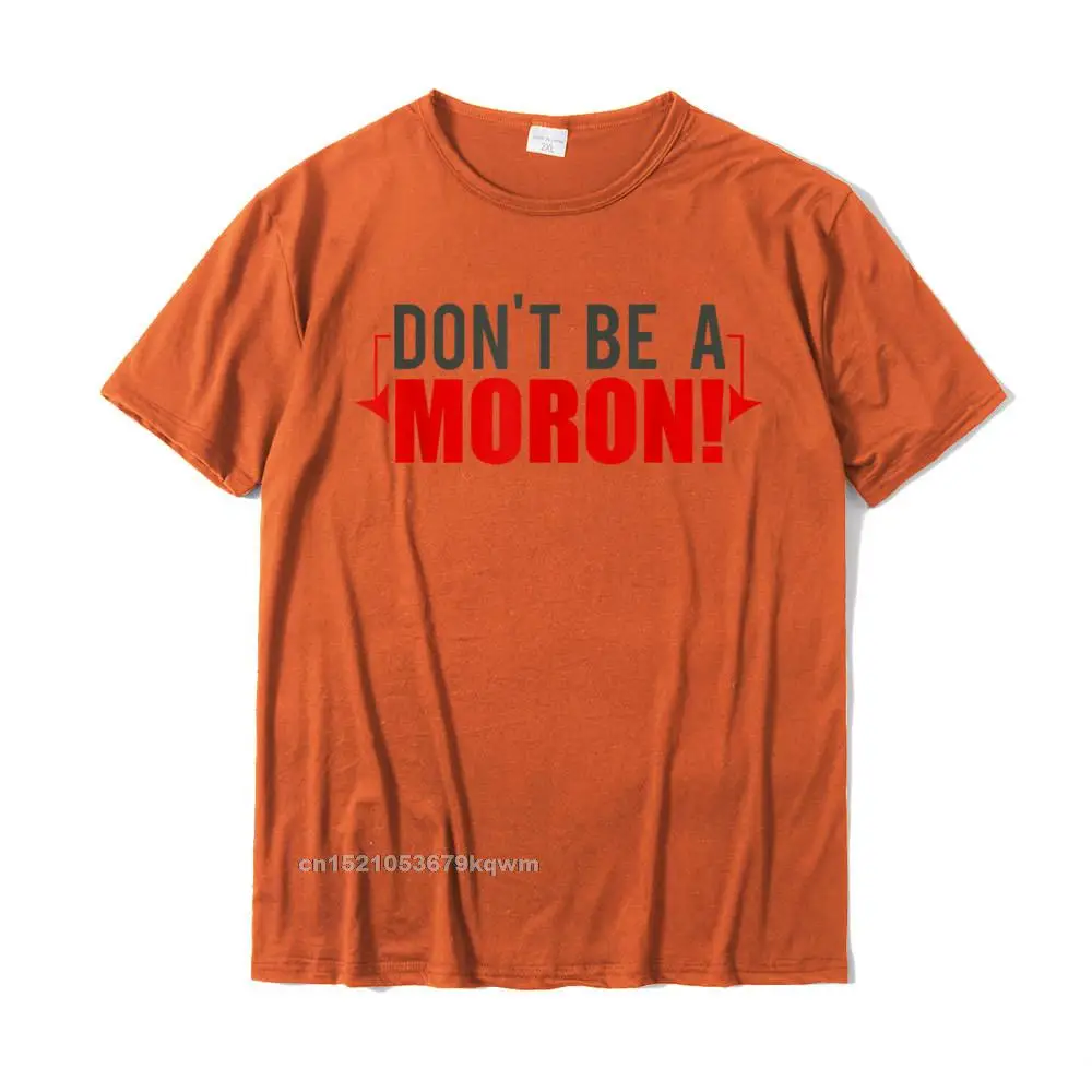 Tops Shirts Comics ostern Day Designer Hip hop Short Sleeve 100% Cotton Fabric O-Neck Men T-shirts Hip hop Tops Shirts Dont Be A Moron! Funny Goldbergs T-Shirt__3641 orange