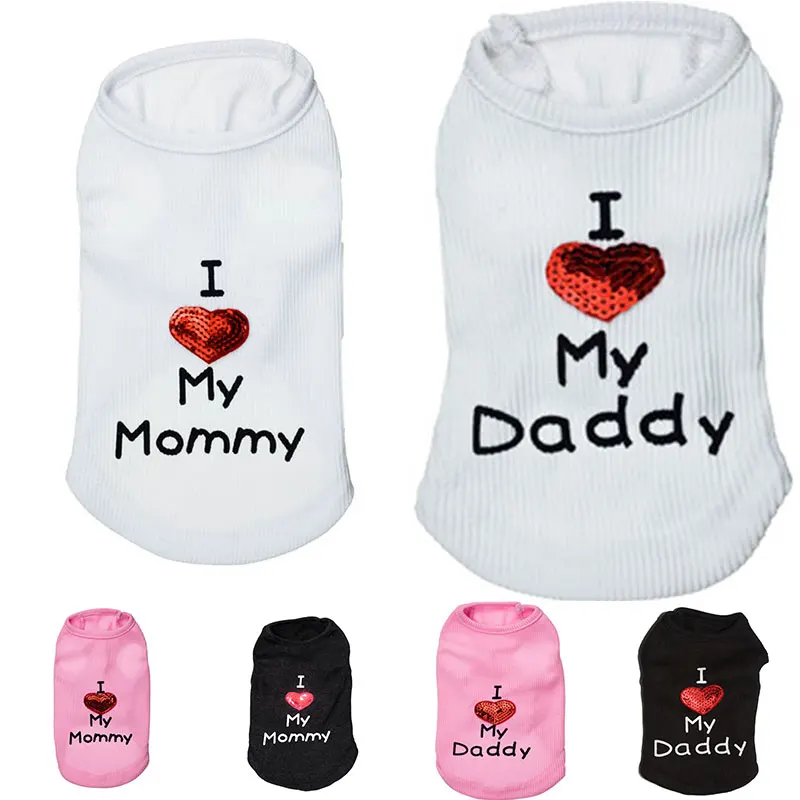 

Cat Dog Vest I LOVE MY DADDY I LOVE MY MOMMY Dog T-shirt Puppy Clothes Pet Accessories Supplies Classic Fashion