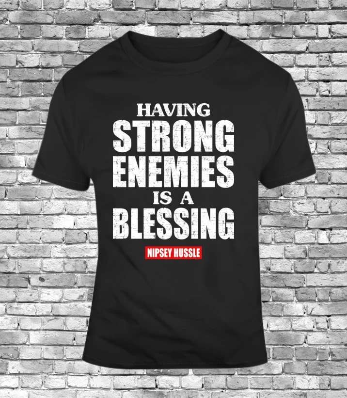 Having Strong Enemies Is A Blessing Nipsey Hussle Rapper Men'S Brand Clothing 2019 Male Harajuku Fitness Men's T Shirt |