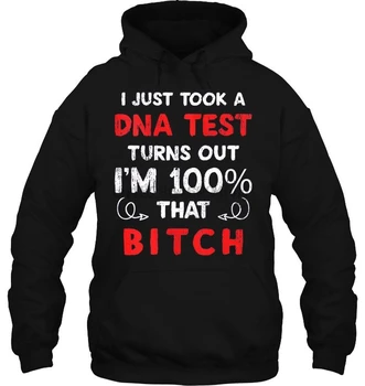 

I Just Took A DNA Test Turns Out I'm 100% That Bitch Black Version Women Streetwear men women Hoodies Sweatshirts