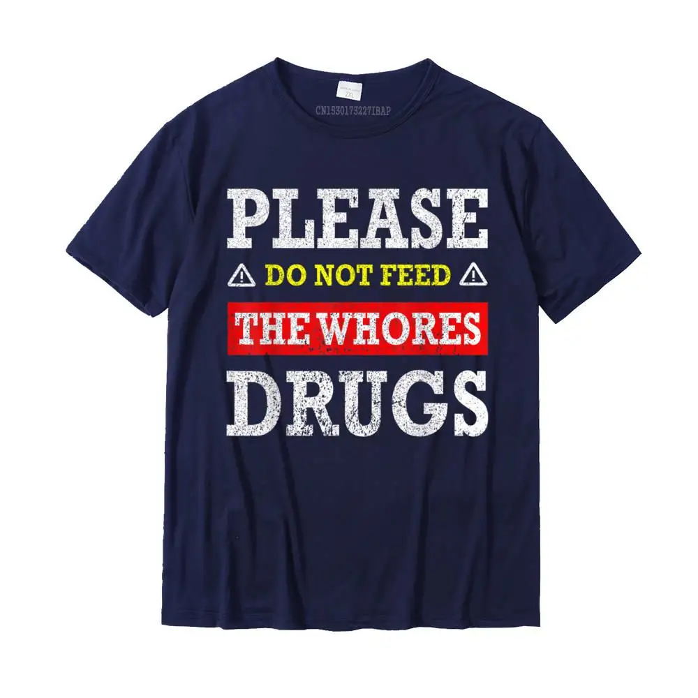  Men Top T-shirts Normal Unique Tops & Tees 100% Cotton Fabric O Neck Short Sleeve Casual Tops T Shirt Summer Free Shipping Please Do Not Feed The Whores Drugs T-Shirt__MZ23794 navy
