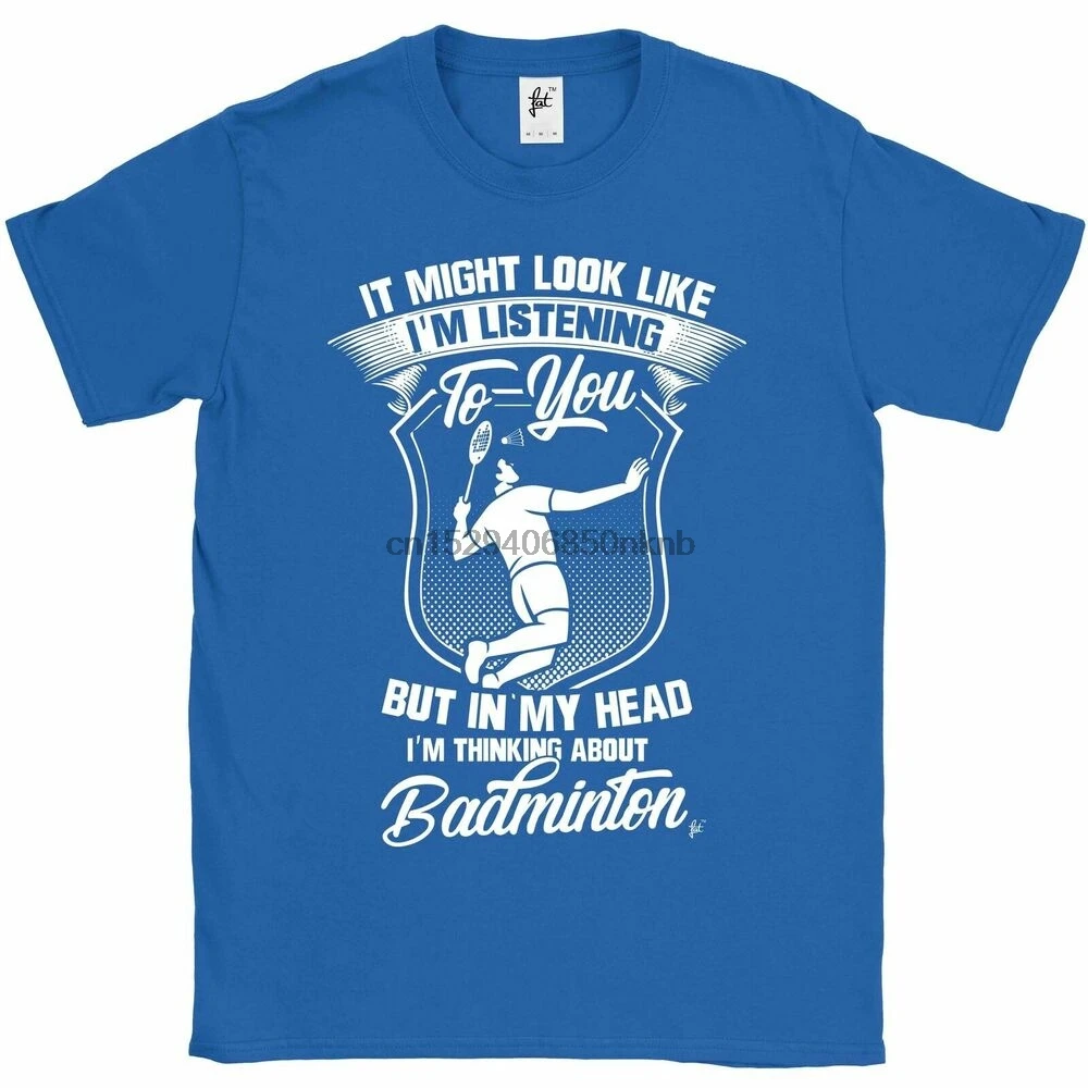 Look Like Listening But Im Thinking About Badminton Mens T-Shirt |