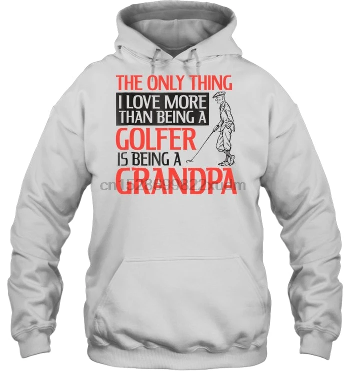Men Hoodie The Only Thing I Love More Than Being A Golfer Is Grandpa Women Streetwear |