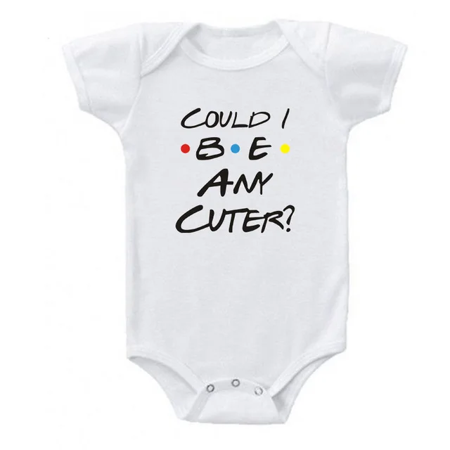 Could I Be Any Cuter Baby Onesies Bodysuit Funny Friends Body Baby Rompers Cotton Summer Short Sleeve Baby Boys Girls Clothes 4