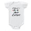 Could I Be Any Cuter Baby Onesies Bodysuit Funny Friends Body Baby Rompers Cotton Summer Short Sleeve Baby Boys Girls Clothes 4