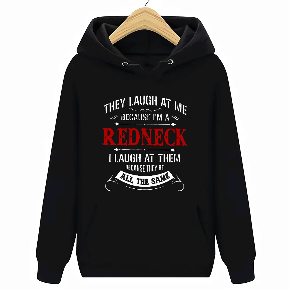 

They Laugh At Me Because I'M A Redneck I Laugh At Them Because They'Re All The Same S-3XL Hoodies Sweatshirts