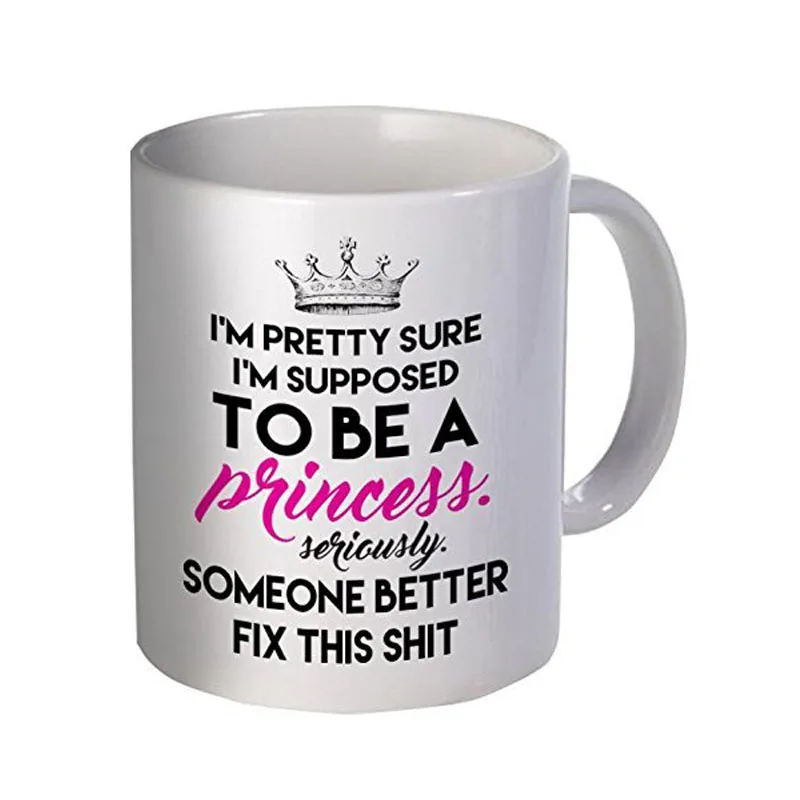 I'm Pretty Sure Supposed To Be A Princess 11 Ounces Funny Coffee Mug | Дом и сад