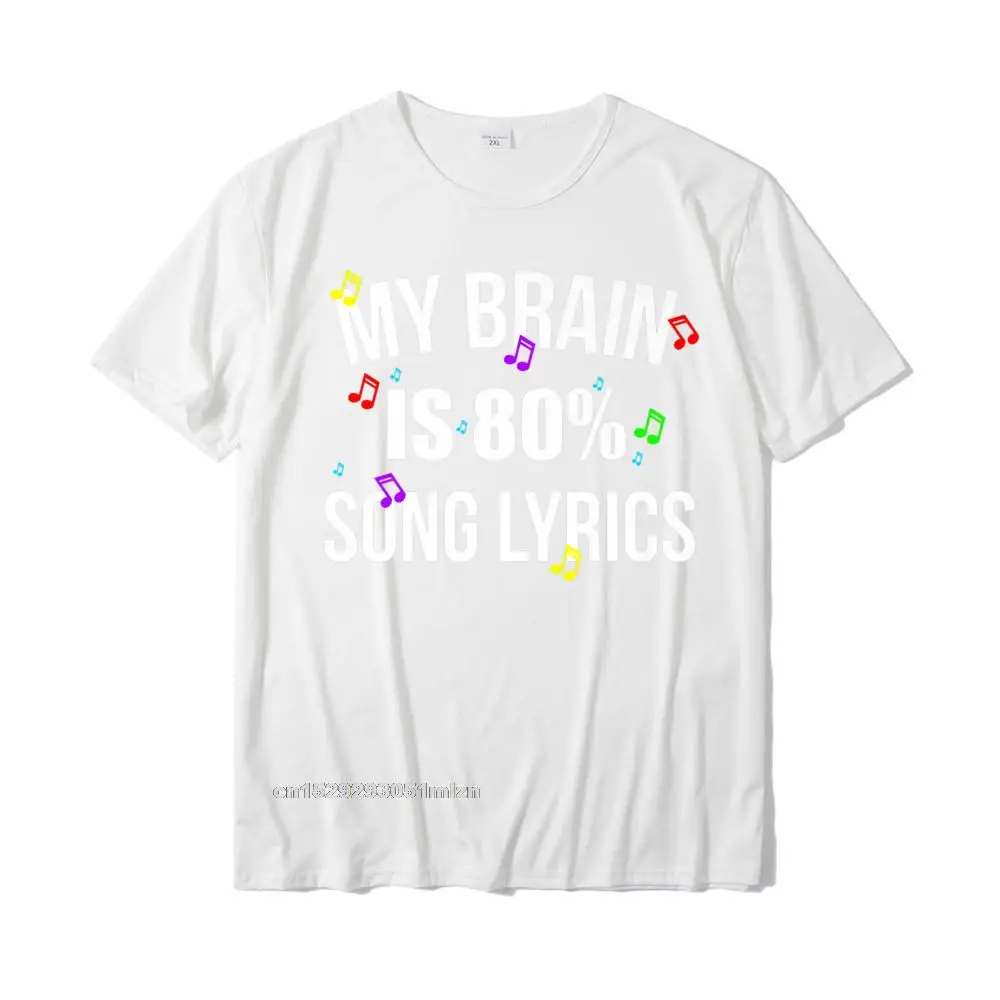 Casual Tees Designer Round Collar Casual Short Sleeve 100% Cotton Fabric Mens T Shirts Unique Tops Shirts Drop Shipping My Brain Is 80 Percent Song Lyrics Design Premium T-Shirt__4989 white