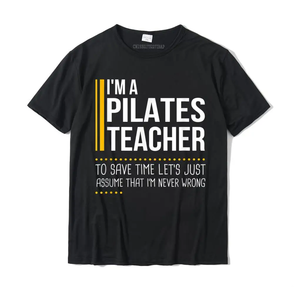 Save Time Lets Assume Pilates Teacher Is Never Wrong Funny T-Shirt