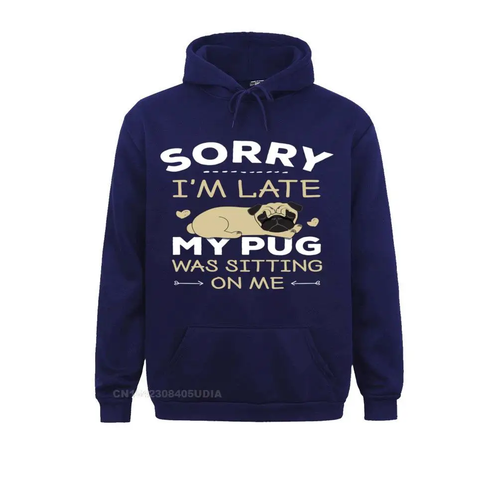 Pug Dog Hoodie - Sorry I'm Late My Pug Was Sitting On Me__B5953 Company Customized Sweatshirts  Long Sleeve Hoodies for Women Sportswears Lovers Day Pug Dog Hoodie - Sorry I'm Late My Pug Was Sitting On Me__B5953navy