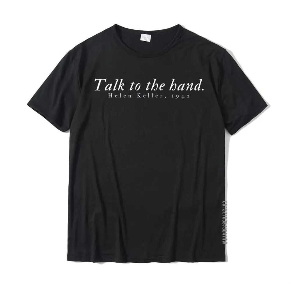 Talk To The Hand. - Helen Keller 1942 Novelty Funny Tshirt Tops Tees Fitted Europe Cotton Men's T Shirts |
