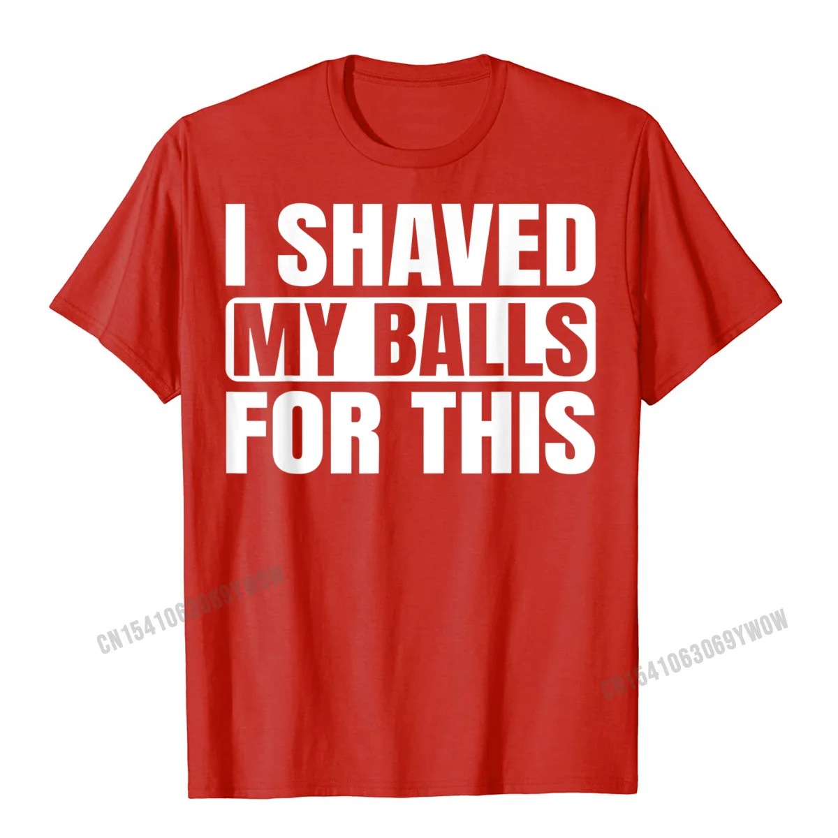  Man T Shirts Casual Printed Tops Tees 100% Cotton Fabric O-Neck Short Sleeve Unique Tee Shirt Summer Autumn Free Shipping I Shaved My Balls For This Funny Gift T-Shirt__897 red