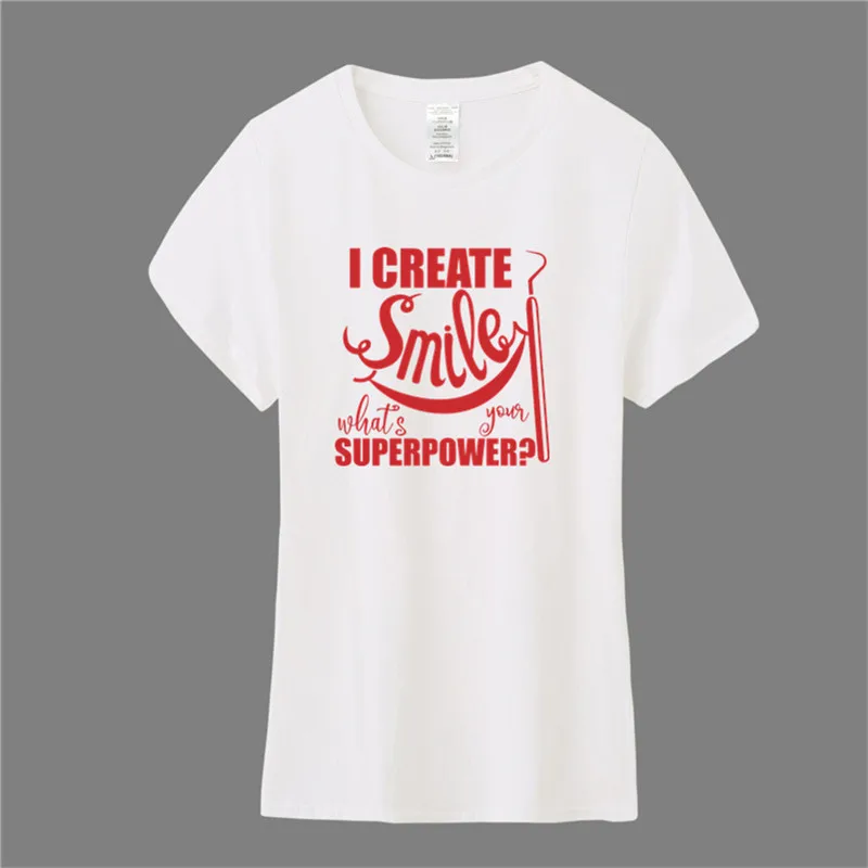 I Create Smile What's Your Superpower Dentist футболки женские хлопковые футболки с круглым вырезом и короткими рукавами для девочек футболки TM-039 - Цвет: As picture