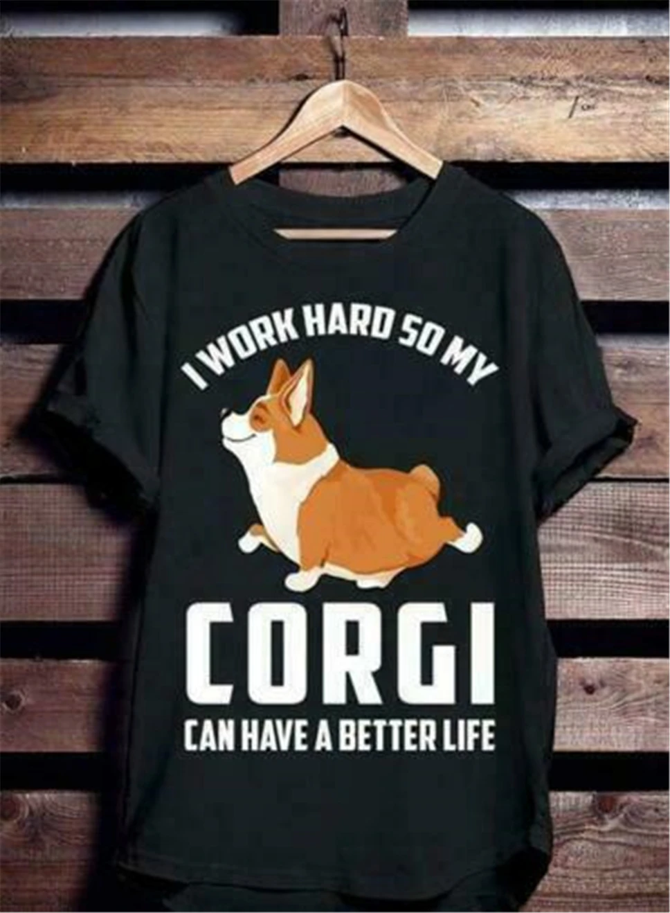 

I Work Hard So My Corgi Can Have A Better Life Men T-Shirt Black Cotton S-3Xl Custom Special Print Tee Shirt