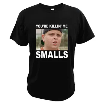 

You're Killing ME Smalls T Shirt The-Sandlot Comedy Film Scotty Smalls Great Design Funny Phrase 100% Cotton Tees
