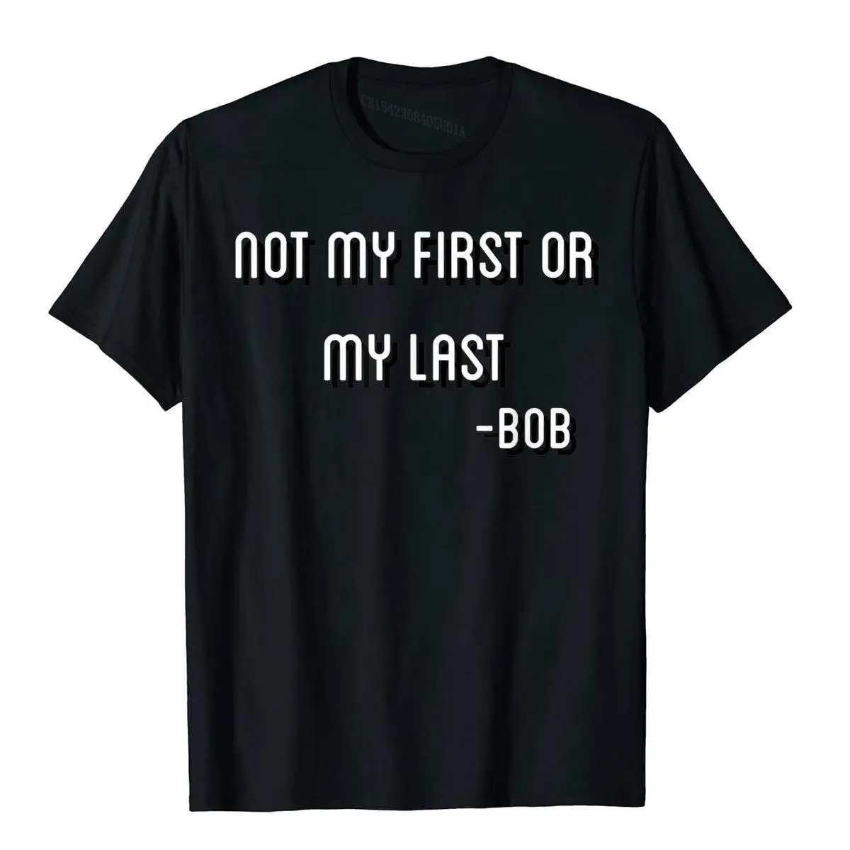 Not My First Or My Last Bob T Shirt Quote bamba__B7287black