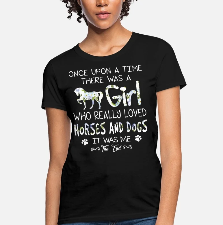 

Once Upon A Time There Was A Girl Who Reakky Loved Horse and Dogs Women's T-Shirt