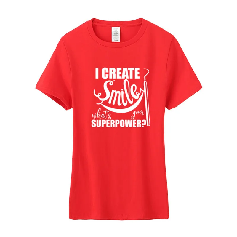 I Create Smile What's Your Superpower Dentist футболки женские хлопковые футболки с круглым вырезом и короткими рукавами для девочек футболки TM-039 - Цвет: As picture
